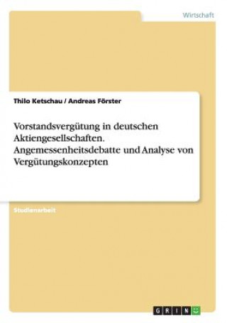 Carte Vorstandsvergütung in deutschen Aktiengesellschaften. Angemessenheitsdebatte und Analyse von Vergütungskonzepten Thilo Ketschau