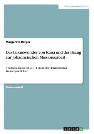 Книга Luxuswunder von Kana und der Bezug zur johanneischen Missionsarbeit Margarete Berger