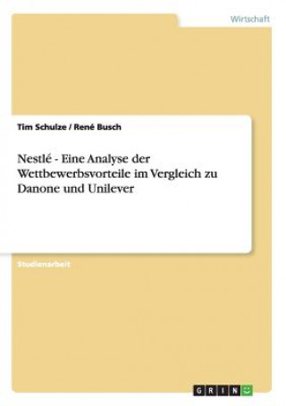 Carte Nestle - Eine Analyse der Wettbewerbsvorteile im Vergleich zu Danone und Unilever Tim Schulze