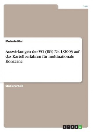 Книга Auswirkungen der VO (EG) Nr. 1/2003 auf das Kartellverfahren fur multinationale Konzerne Melanie Klar