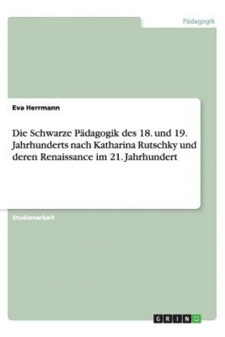 Knjiga Schwarze P dagogik Des 18. Und 19. Jahrhunderts Nach Katharina Rutschky Und Deren Renaissance Im 21. Jahrhundert Eva Herrmann