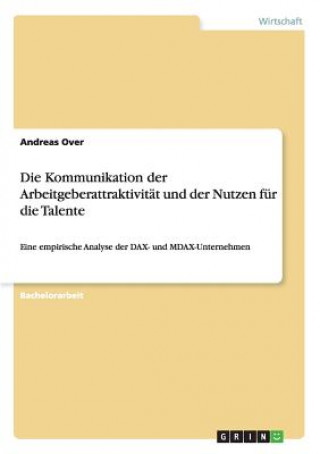 Könyv Kommunikation der Arbeitgeberattraktivitat und der Nutzen fur die Talente Andreas Over