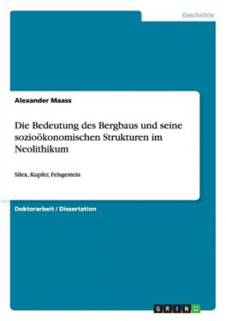 Kniha Bedeutung des Bergbaus und seine soziooekonomischen Strukturen im Neolithikum Alexander Maass