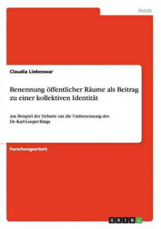 Kniha Benennung oeffentlicher Raume als Beitrag zu einer kollektiven Identitat Claudia Liebeswar
