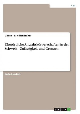 Carte UEberoertliche Anwaltskoerperschaften in der Schweiz - Zulassigkeit und Grenzen Gabriel B. Hillenbrand