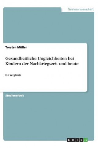 Книга Gesundheitliche Ungleichheiten Bei Kindern Der Nachkriegszeit Und Heute Torsten Müller