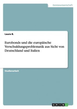 Книга Eurobonds und die europaische Verschuldungsproblematik aus Sicht von Deutschland und Italien Laura B.