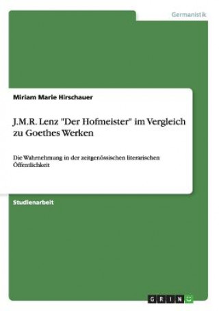 Kniha J.M.R. Lenz Der Hofmeister im Vergleich zu Goethes Werken Miriam Marie Hirschauer