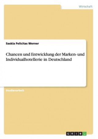 Knjiga Chancen und Entwicklung der Marken- und Individualhotellerie in Deutschland Saskia Felicitas Werner