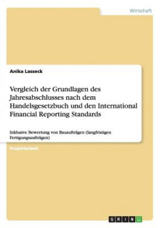Kniha Vergleich der Grundlagen des Jahresabschlusses nach dem Handelsgesetzbuch und den International Financial Reporting Standards Anika Lasseck