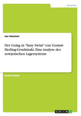 Buch Gulag in Inny Swiat von Gustaw Herling-Grudzinski. Eine Analyse des sowjetischen Lagersystems Jan Hammer