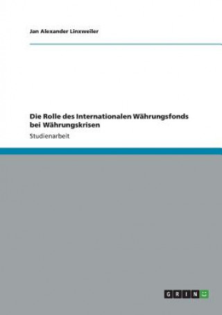 Carte Rolle des Internationalen Wahrungsfonds bei Wahrungskrisen Jan A. Linxweiler