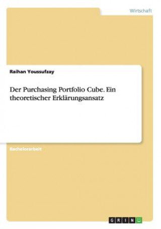Knjiga Der Purchasing Portfolio Cube. Ein theoretischer Erklärungsansatz Raihan Youssufzay