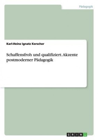 Livre Schaffensfroh und qualifiziert. Akzente postmoderner Padagogik Karl-Heinz Ignatz Kerscher