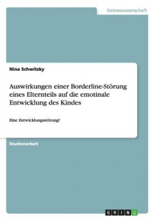 Kniha Auswirkungen einer Borderline-Stoerung eines Elternteils auf die emotinale Entwicklung des Kindes Nina Schwitzky
