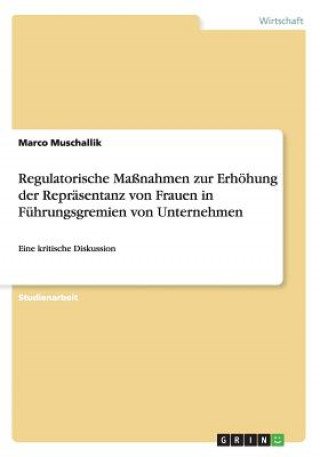 Kniha Regulatorische Massnahmen zur Erhoehung der Reprasentanz von Frauen in Fuhrungsgremien von Unternehmen Marco Muschallik