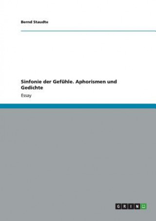 Könyv Sinfonie der Gefuhle. Aphorismen und Gedichte Bernd Staudte