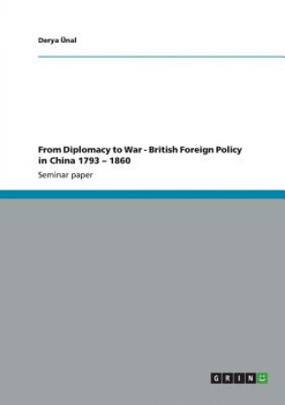 Carte From Diplomacy to War - British Foreign Policy in China 1793 - 1860 Derya Ünal