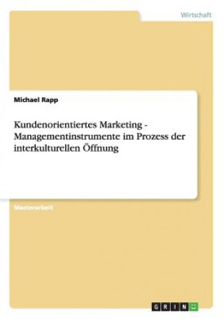 Kniha Kundenorientiertes Marketing - Managementinstrumente im Prozess der interkulturellen OEffnung Michael Rapp