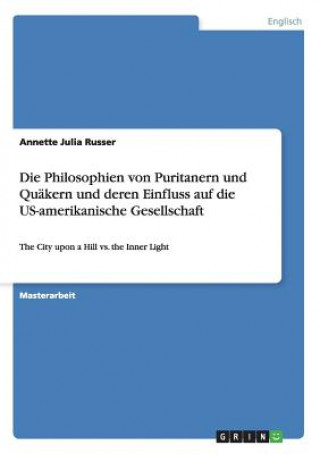 Book Philosophien von Puritanern und Quakern und deren Einfluss auf die US-amerikanische Gesellschaft Annette J. Russer