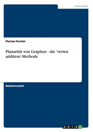 Book Planaritat von Graphen - die 'vertex addition'-Methode Florian Forster