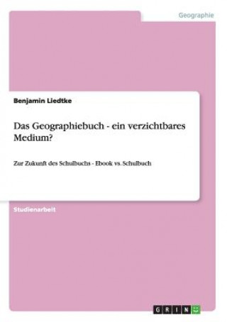 Könyv Geographiebuch - ein verzichtbares Medium? Benjamin Liedtke
