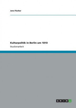 Kniha Kulturpolitik in Berlin um 1810 Jens Fischer