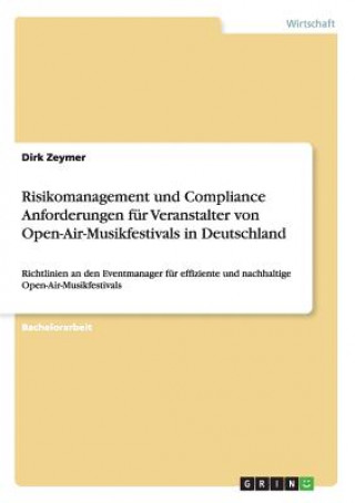 Kniha Risikomanagement und Compliance Anforderungen fur Veranstalter von Open-Air-Musikfestivals in Deutschland Dirk Zeymer
