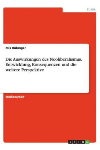 Carte Auswirkungen Des Neoliberalismus. Entwicklung, Konsequenzen Und Die Weitere Perspektive Nils Hübinger