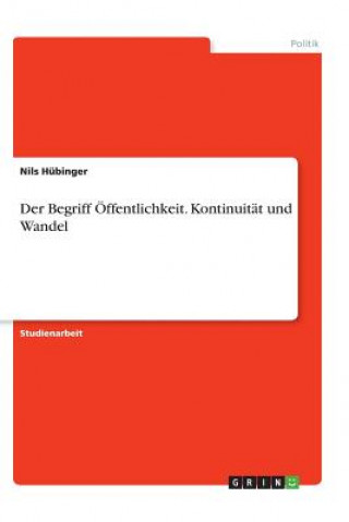 Könyv Der Begriff Öffentlichkeit. Kontinuität und Wandel Nils Hübinger