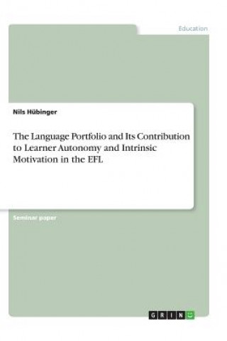 Könyv Language Portfolio and Its Contribution to Learner Autonomy and Intrinsic Motivation in the Efl Nils Hübinger