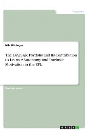 Kniha Language Portfolio and Its Contribution to Learner Autonomy and Intrinsic Motivation in the Efl Nils Hübinger