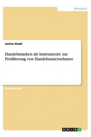 Könyv Handelsmarken ALS Instrumente Zur Profilierung Von Handelsunternehmen Janine Steeb