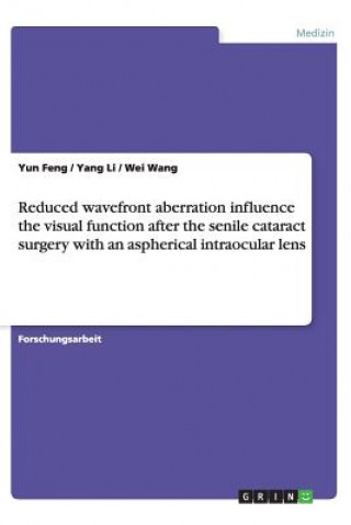 Kniha Reduced Wavefront Aberration Influence the Visual Function After the Senile Cataract Surgery with an Aspherical Intraocular Lens Yun Feng