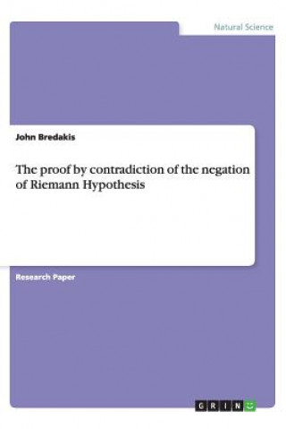 Könyv Proof by Contradiction of the Negation of Riemann Hypothesis John Bredakis