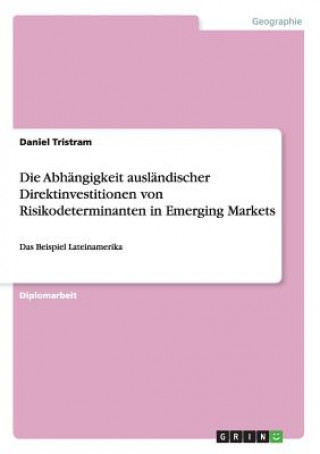 Книга Abhangigkeit auslandischer Direktinvestitionen von Risikodeterminanten in Emerging Markets Daniel Tristram