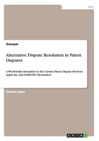 Kniha Alternative Dispute Resolution in Patent Disputes nonym