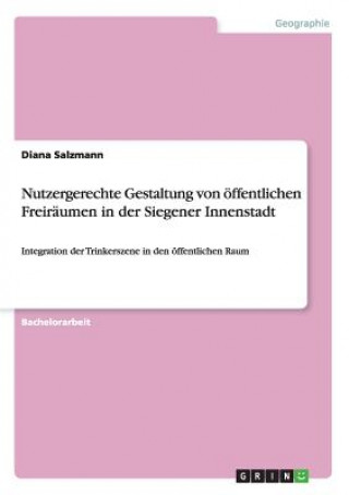 Książka Nutzergerechte Gestaltung von oeffentlichen Freiraumen in der Siegener Innenstadt Diana Salzmann