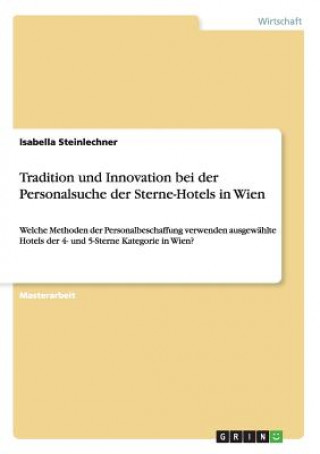 Книга Tradition und Innovation bei der Personalsuche der Sterne-Hotels in Wien Isabella Steinlechner