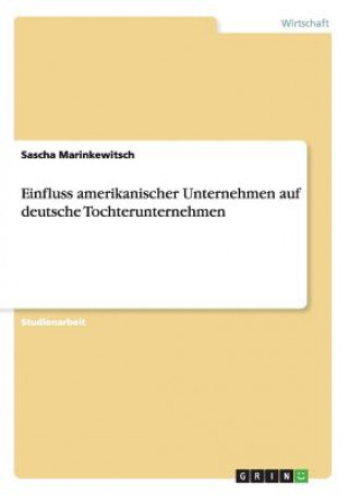 Kniha Einfluss amerikanischer Unternehmen auf deutsche Tochterunternehmen Sascha Marinkewitsch