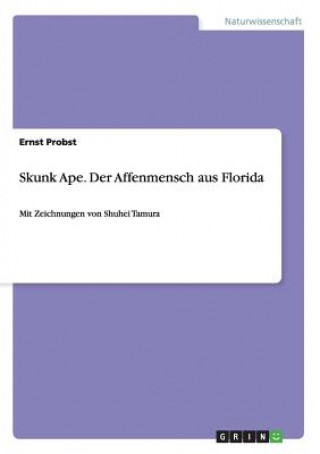 Kniha Skunk Ape. Der Affenmensch aus Florida Ernst Probst