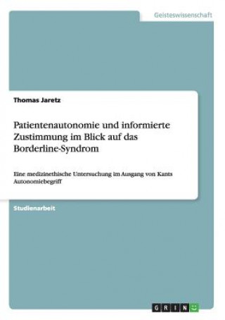 Könyv Patientenautonomie und informierte Zustimmung im Blick auf das Borderline-Syndrom Thomas Jaretz