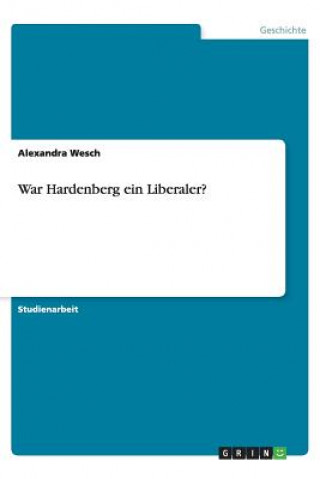 Kniha War Hardenberg Ein Liberaler? Alexandra Wesch