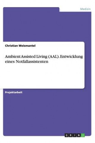 Carte Ambient Assisted Living (Aal). Entwicklung Eines Notfallassistenten Christian Weismantel
