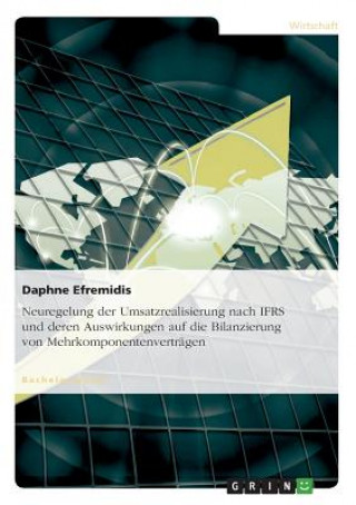 Book Neuregelung der Umsatzrealisierung nach IFRS und deren Auswirkungen auf die Bilanzierung von Mehrkomponentenvertragen Daphne Efremidis