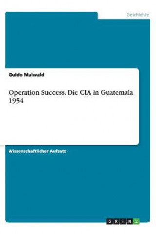 Libro Operation Success. Die CIA in Guatemala 1954 Guido Maiwald