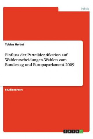 Kniha Einfluss Der Parteiidentifkation Auf Wahlentscheidungen. Wahlen Zum Bundestag Und Europaparlament 2009 Tobias Herbst