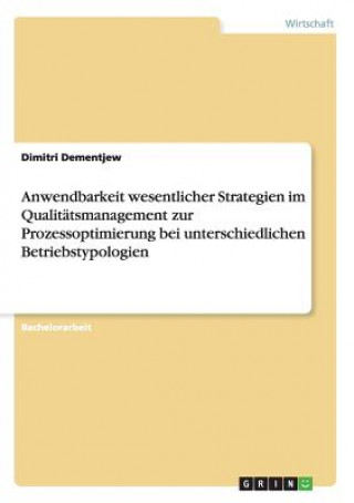 Book Anwendbarkeit wesentlicher Strategien im Qualitatsmanagement zur Prozessoptimierung bei unterschiedlichen Betriebstypologien Dimitri Dementjew