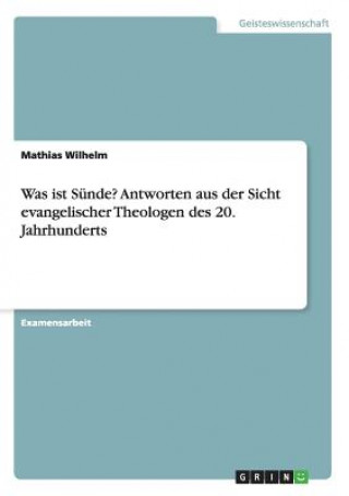 Book Was ist Sunde? Antworten aus der Sicht evangelischer Theologen des 20. Jahrhunderts Mathias Wilhelm