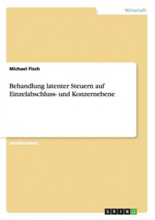 Kniha Behandlung latenter Steuern auf Einzelabschluss- und Konzernebene Michael Fisch